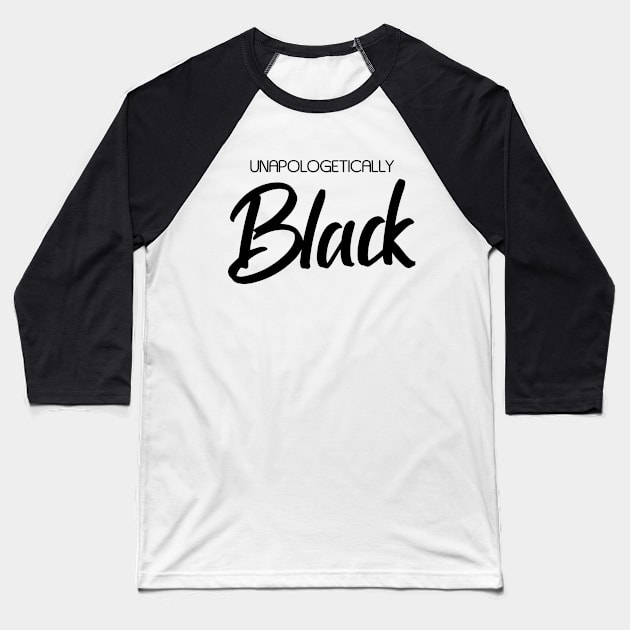 Unapologetically Black Baseball T-Shirt by Everyday Inspiration